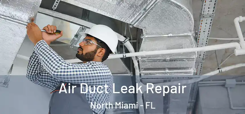  Air Duct Leak Repair North Miami - FL