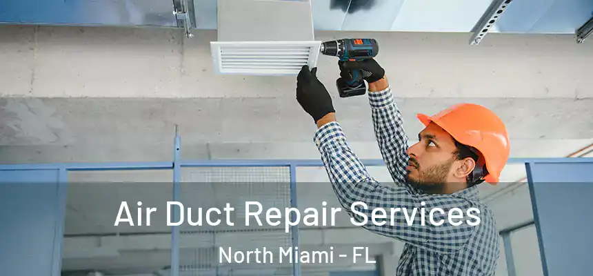  Air Duct Repair Services North Miami - FL