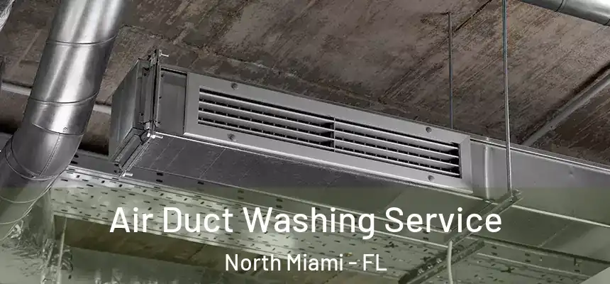  Air Duct Washing Service North Miami - FL