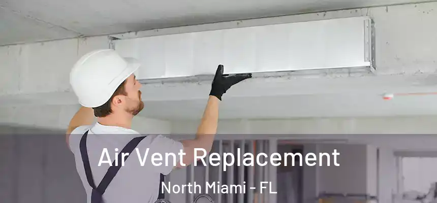 Air Vent Replacement North Miami - FL
