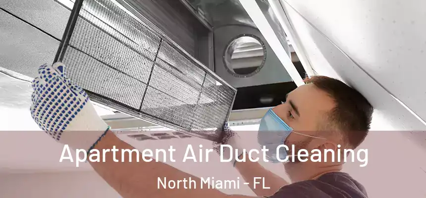  Apartment Air Duct Cleaning North Miami - FL