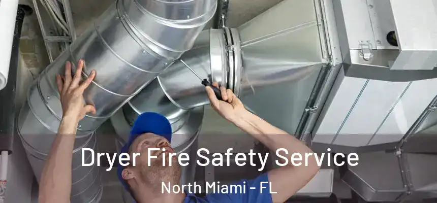  Dryer Fire Safety Service North Miami - FL