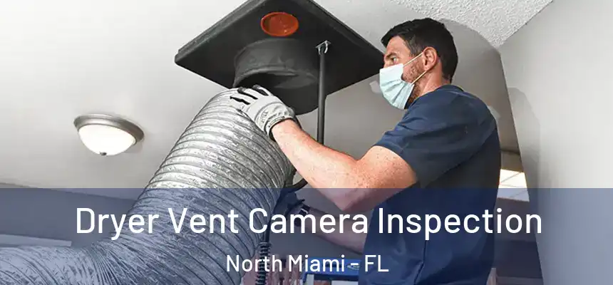  Dryer Vent Camera Inspection North Miami - FL