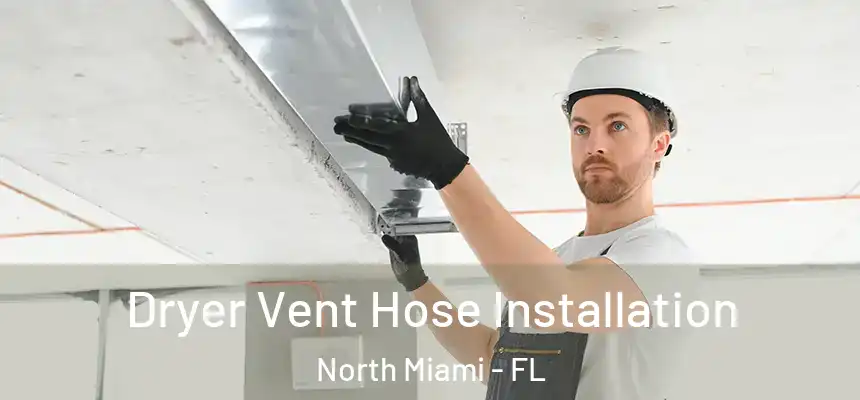  Dryer Vent Hose Installation North Miami - FL