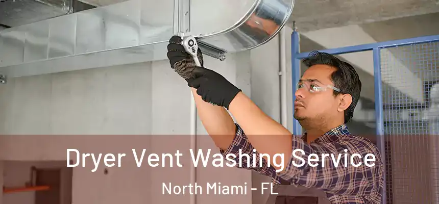 Dryer Vent Washing Service North Miami - FL