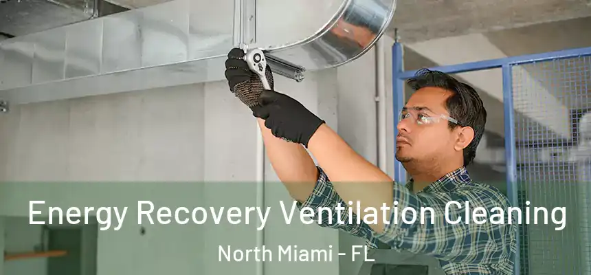  Energy Recovery Ventilation Cleaning North Miami - FL