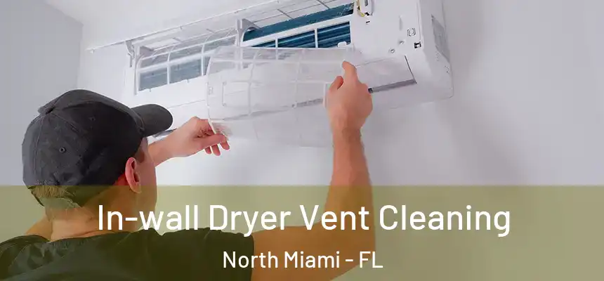  In-wall Dryer Vent Cleaning North Miami - FL