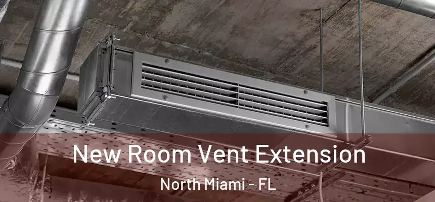  New Room Vent Extension North Miami - FL